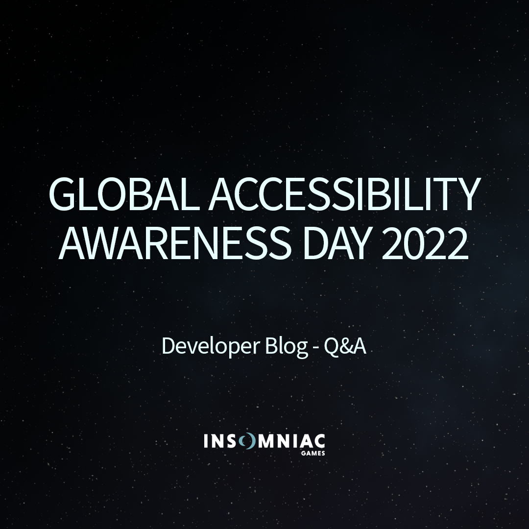 Global Accessibility Awareness Day 2022 Developer Blog. Insomniac Games.